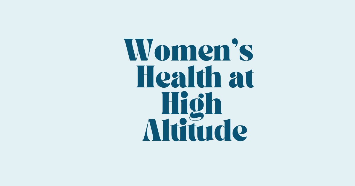 Women’s Health at High Altitude im High Altitude and Medicine Journal (HAMB)
